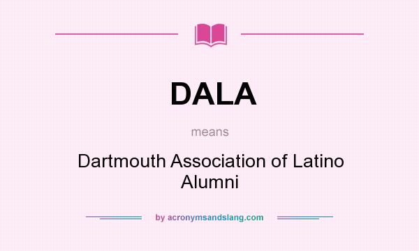 What does DALA mean? It stands for Dartmouth Association of Latino Alumni