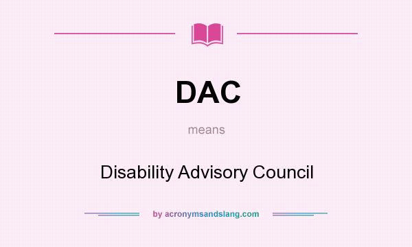 What does DAC mean? It stands for Disability Advisory Council