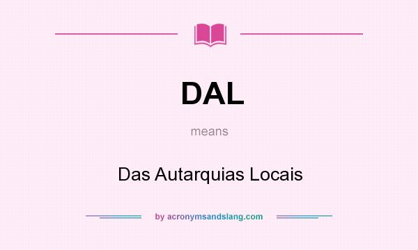 What does DAL mean? It stands for Das Autarquias Locais
