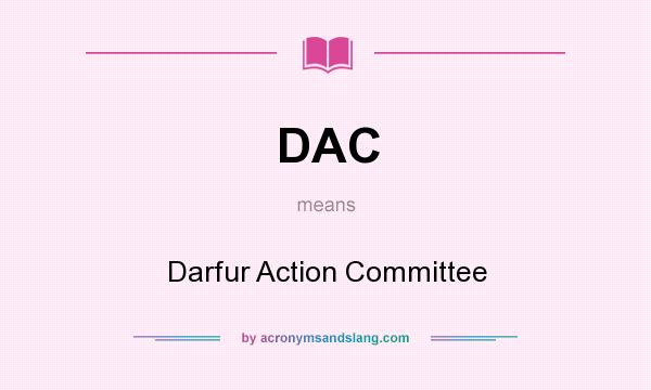 What does DAC mean? It stands for Darfur Action Committee