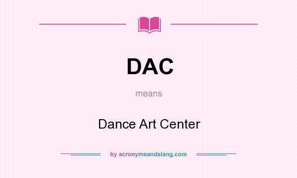 What does DAC mean? It stands for Dance Art Center