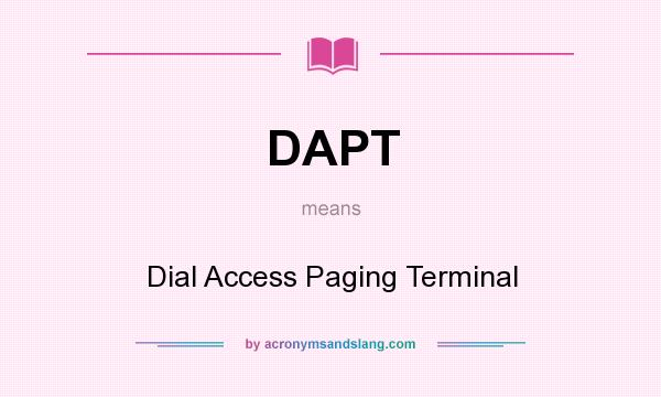 What does DAPT mean? It stands for Dial Access Paging Terminal