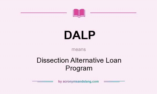 What does DALP mean? It stands for Dissection Alternative Loan Program
