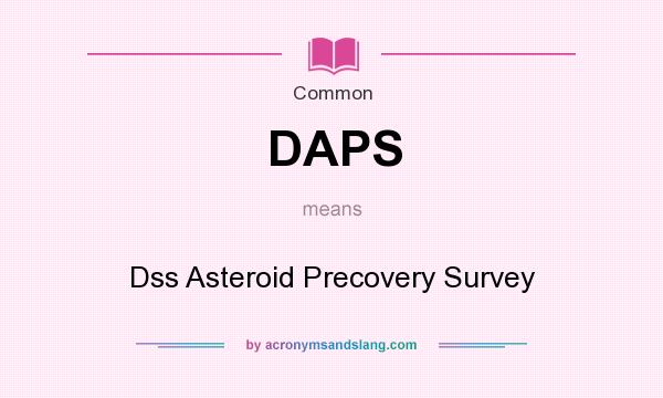 What does DAPS mean? It stands for Dss Asteroid Precovery Survey