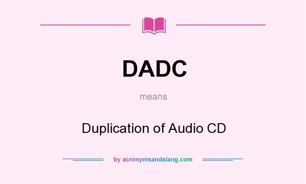 What does DADC mean? It stands for Duplication of Audio CD
