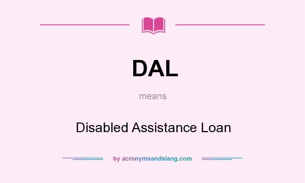 What does DAL mean? It stands for Disabled Assistance Loan