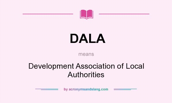 What does DALA mean? It stands for Development Association of Local Authorities