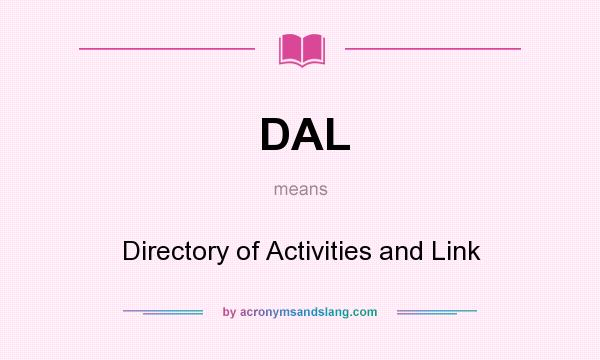 What does DAL mean? It stands for Directory of Activities and Link