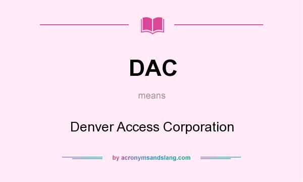 What does DAC mean? It stands for Denver Access Corporation