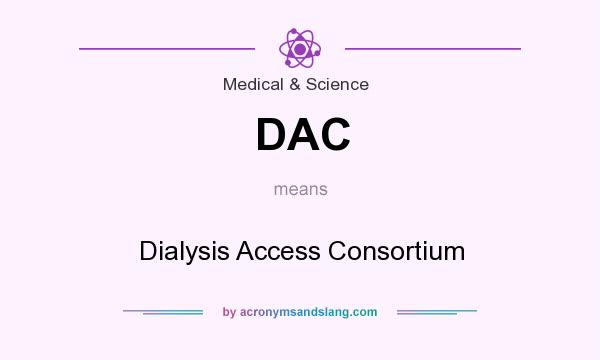 What does DAC mean? It stands for Dialysis Access Consortium