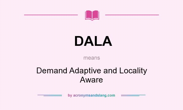 What does DALA mean? It stands for Demand Adaptive and Locality Aware