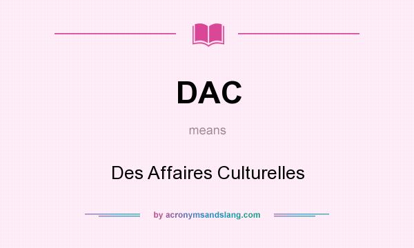 What does DAC mean? It stands for Des Affaires Culturelles