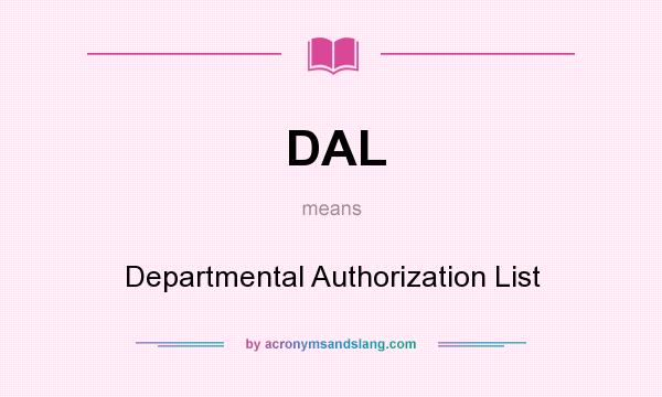 What does DAL mean? It stands for Departmental Authorization List