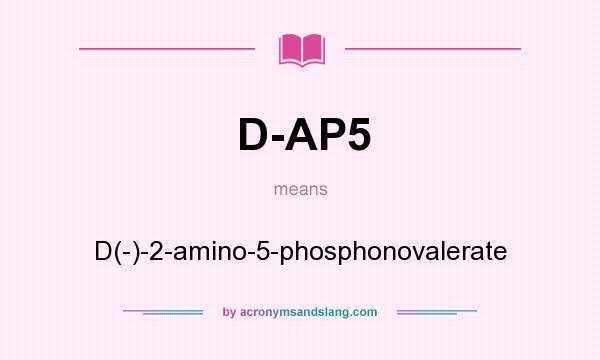 What does D-AP5 mean? It stands for D(-)-2-amino-5-phosphonovalerate