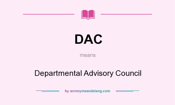 What does DAC mean? It stands for Departmental Advisory Council