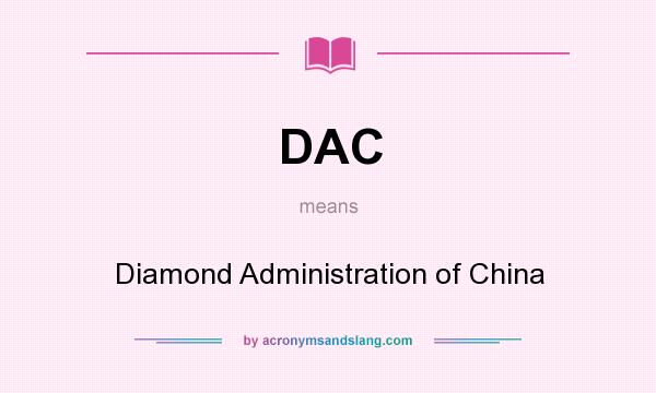 What does DAC mean? It stands for Diamond Administration of China