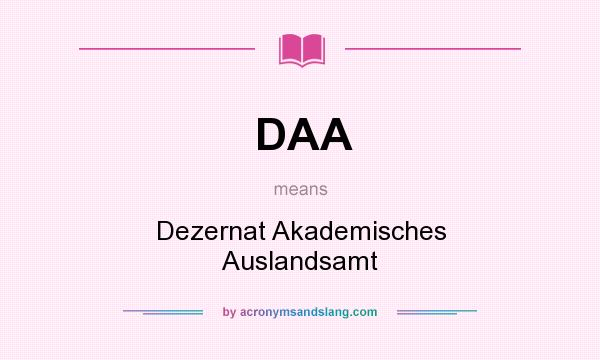 What does DAA mean? It stands for Dezernat Akademisches Auslandsamt