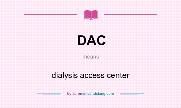 What does DAC mean? It stands for dialysis access center