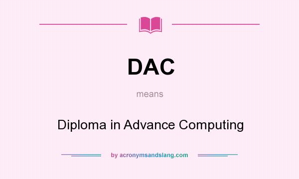 What does DAC mean? It stands for Diploma in Advance Computing