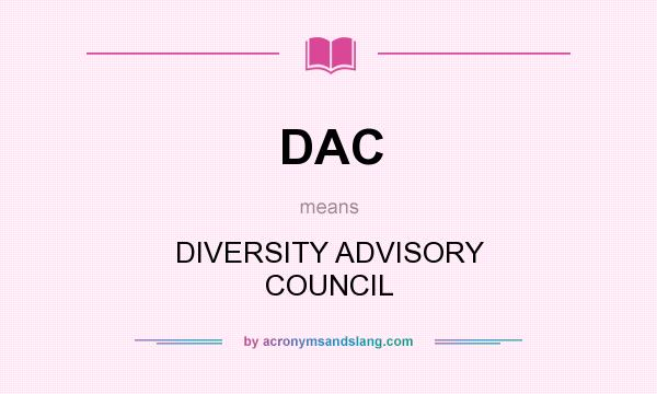 What does DAC mean? It stands for DIVERSITY ADVISORY COUNCIL