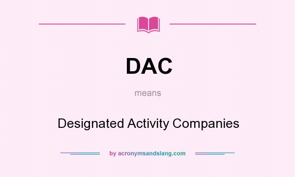 What does DAC mean? It stands for Designated Activity Companies