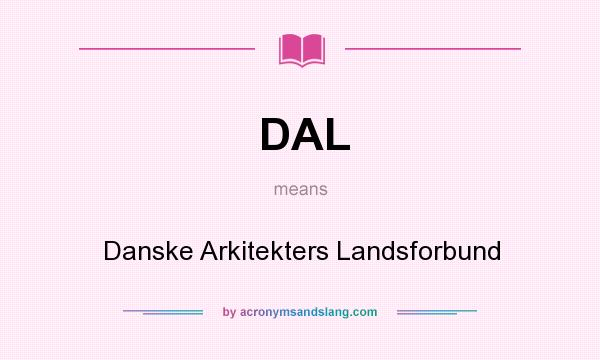 What does DAL mean? It stands for Danske Arkitekters Landsforbund