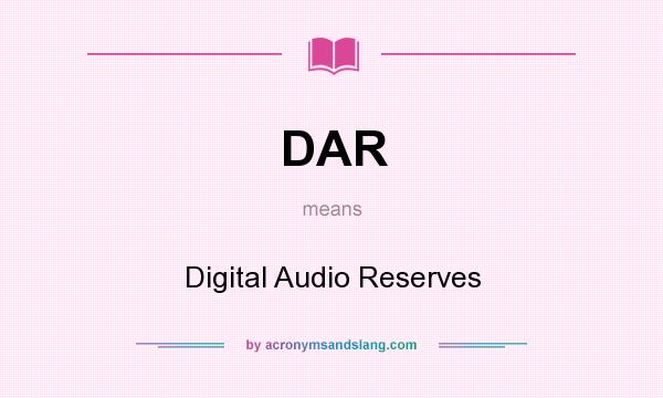 What does DAR mean? It stands for Digital Audio Reserves