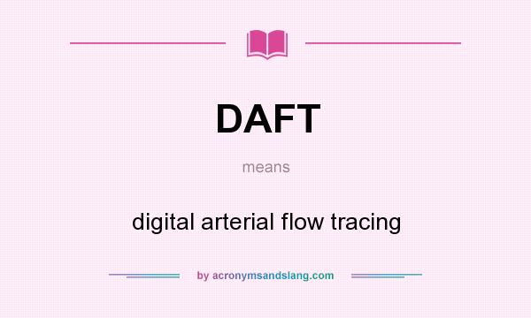 What does DAFT mean? It stands for digital arterial flow tracing