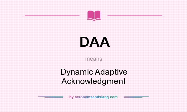 What does DAA mean? It stands for Dynamic Adaptive Acknowledgment