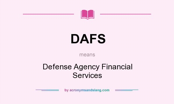What does DAFS mean? It stands for Defense Agency Financial Services