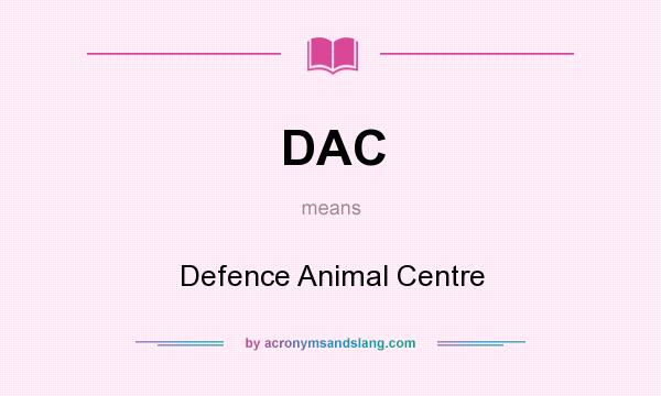 What does DAC mean? It stands for Defence Animal Centre