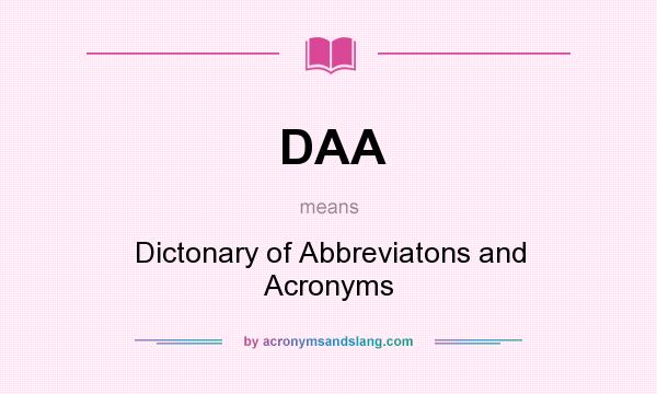 What does DAA mean? It stands for Dictonary of Abbreviatons and Acronyms