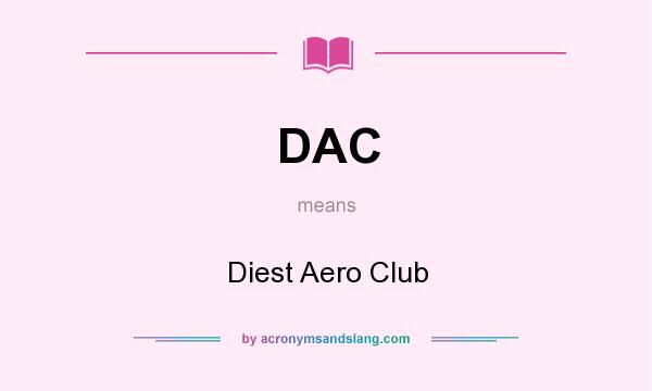 What does DAC mean? It stands for Diest Aero Club