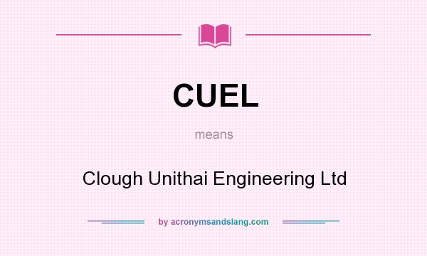 What does CUEL mean? It stands for Clough Unithai Engineering Ltd