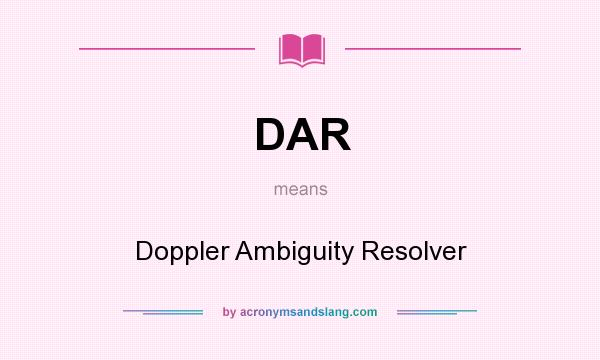What does DAR mean? It stands for Doppler Ambiguity Resolver