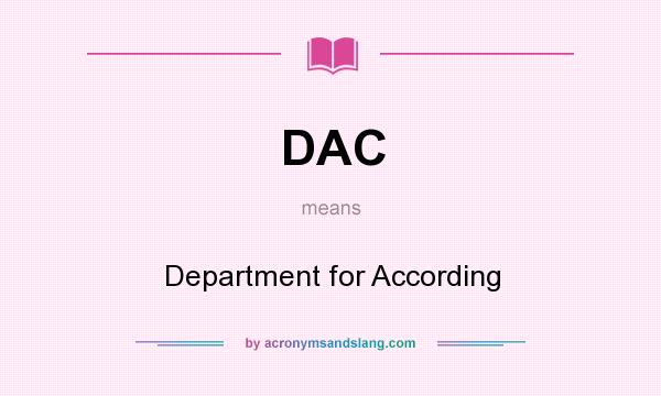 What does DAC mean? It stands for Department for According