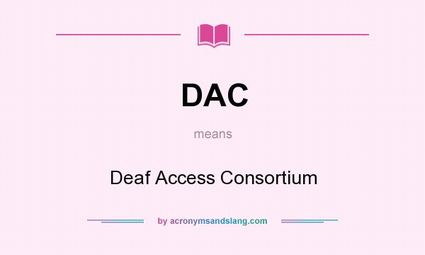 What does DAC mean? It stands for Deaf Access Consortium
