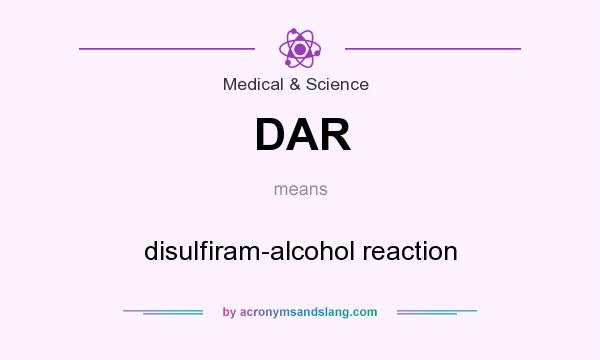 What does DAR mean? It stands for disulfiram-alcohol reaction