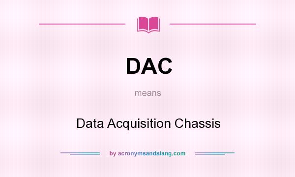 What does DAC mean? It stands for Data Acquisition Chassis
