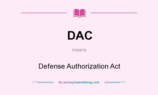 What does DAC mean? It stands for Defense Authorization Act