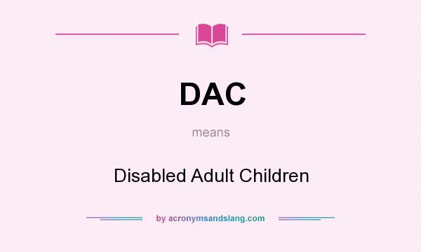 What does DAC mean? It stands for Disabled Adult Children
