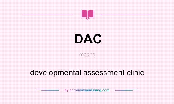 What does DAC mean? It stands for developmental assessment clinic