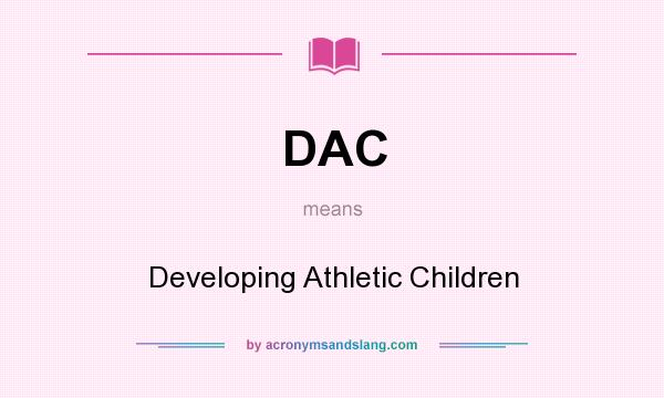 What does DAC mean? It stands for Developing Athletic Children