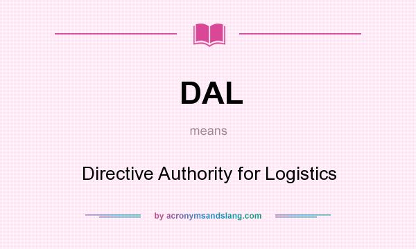 What does DAL mean? It stands for Directive Authority for Logistics