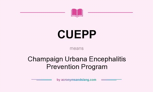 What does CUEPP mean? It stands for Champaign Urbana Encephalitis Prevention Program
