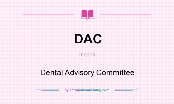 What does DAC mean? It stands for Dental Advisory Committee