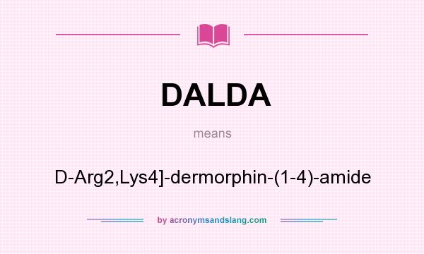 What does DALDA mean? It stands for D-Arg2,Lys4]-dermorphin-(1-4)-amide