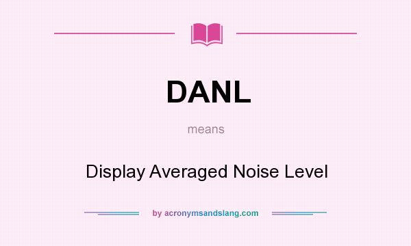 What does DANL mean? It stands for Display Averaged Noise Level