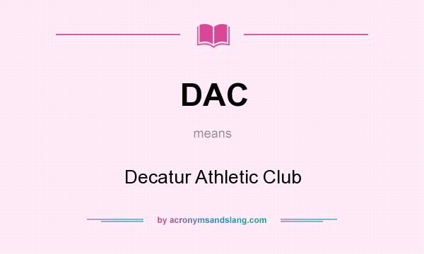 What does DAC mean? It stands for Decatur Athletic Club