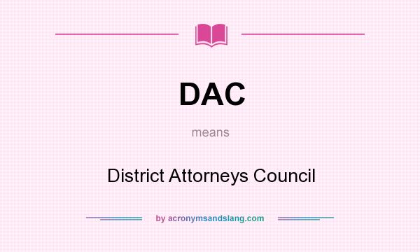 What does DAC mean? It stands for District Attorneys Council
